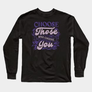 Choose Those Who Choose You by Tobe Fonseca Long Sleeve T-Shirt